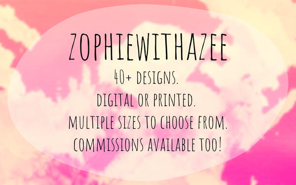 zophiewithazee.carrd.co 40+ prints to choose from, in various sizes custom and digital options available